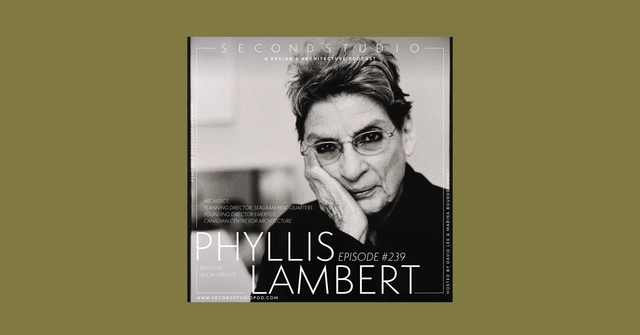 The Second Studio Podcast: Interview with Phyllis Lambert - Featured Image